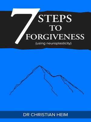 cover image of 7 Steps to Forgiveness (using neuroplasticity)